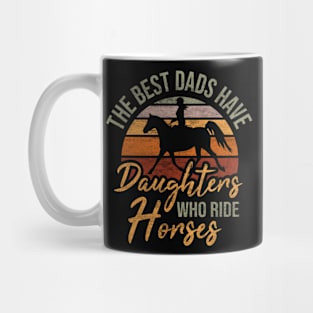 The best dads have daughters who ride horses vintage horseback rider horse lovers gift idea Mug